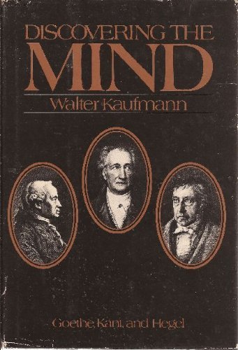 Discovering the Mind: Goethe, Kant, and Hegel (9780070333116) by Kaufmann, Walter Arnold