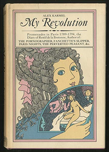 Imagen de archivo de MY REVOLUTION: PROMENADES IN PARIS 1789-1794, BEING THE DIARY OF RESTIF DE LA BRETONNE a la venta por Riverow Bookshop