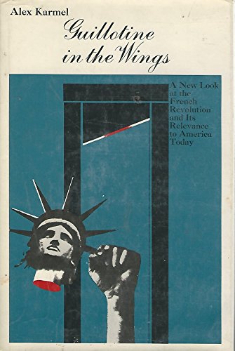 Stock image for Guillotine in the wings;: A new look at the French Revolution and its relevance to America today for sale by dsmbooks