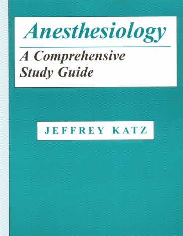 Anesthesiology: A Comprehensive Study Guide - Katz, Jeffrey