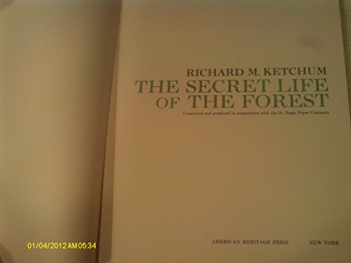 The secret life of the forest [by] Richard M. Ketchum. Conceived and produced in cooperation with...