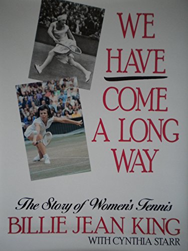 We Have Come a Long Way: The Story of Women's Tennis (9780070346253) by King, Billie Jean; Starr, Cynthia