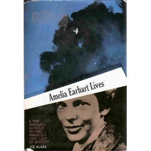 Stock image for Amelia Earhart lives;: A trip through intrigue to find America's first lady of mystery for sale by ThriftBooks-Dallas