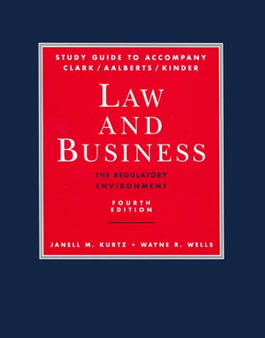 Study Guide to accompany Law and Business: The Regulatory Environment (9780070351639) by Clark, Lawrence S.; Kinder, Peter D.; Aalberts, Robert J.