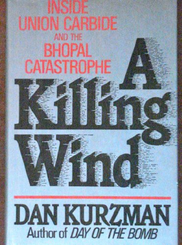 A KILLING WIND. Inside Union Carbide and the Bhopal Catastrophe.