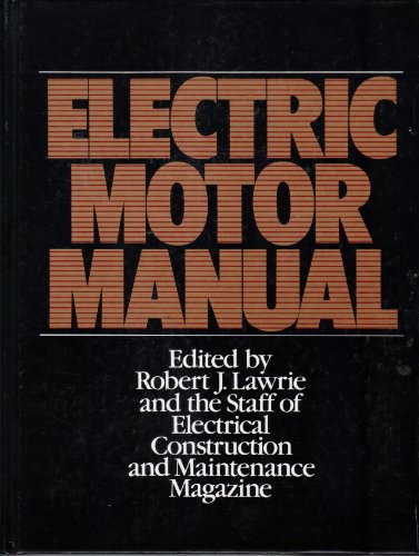 Electric Motor Manual: Application, Installation, Maintenance, Troubleshooting.