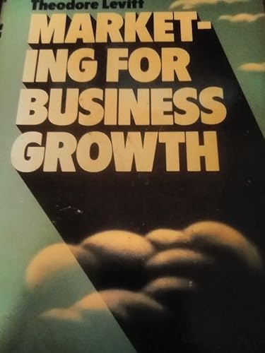 Marketing for business growth (9780070374157) by Levitt, Theodore
