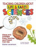 Beispielbild fr Teaching Children about Life and Earth Science : Ideas and Activities Every Teacher and Parent Can Use zum Verkauf von Better World Books