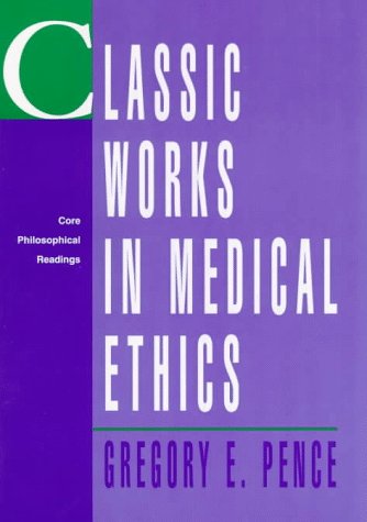 Classic Works in Medical Ethics: Core Philosophical Readings (9780070381155) by Gregory E. Pence