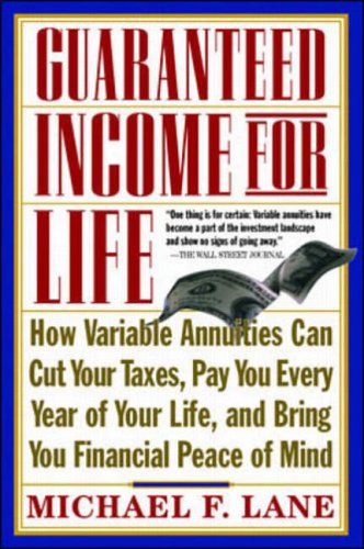 Stock image for Guaranteed Income for Life : How Variable Annuities Can Cut Your Taxes, Pay You Every Year of Your Life, and Bring You Financial Peace of Mind for sale by Better World Books