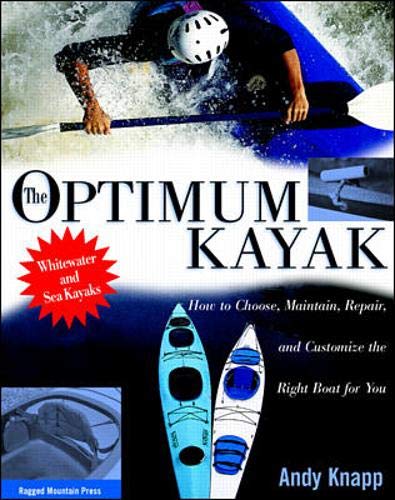 Stock image for The Optimum Kayak : How to Choose, Maintain, Repair and Customize the Right Boat for You for sale by Better World Books