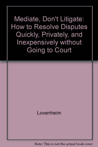 9780070388413: Mediate, Don't Litigate: How to Resolve Disputes Quickly, Privately, and Inexpensively without Going to Court