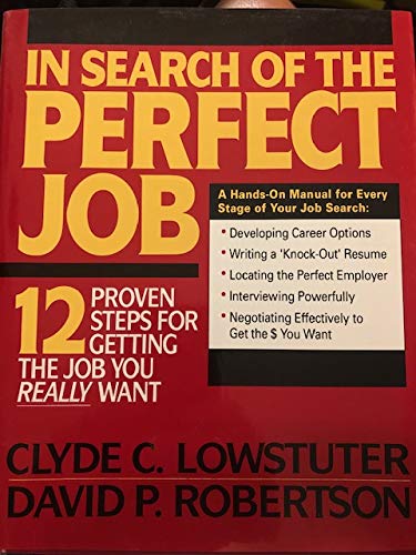 In Search of the Perfect Job: 12 Proven Steps for Getting the Job You Really Want (9780070388802) by Lowstuter, Clyde; Robertson, David; Lowstuter, Clyde C.; Robertson, David P.