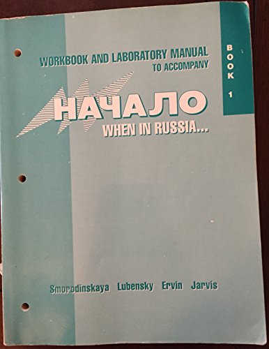 Workbook and Laboratory Manual to Accompany Nachalo: When in Russia : Book 1 (9780070389182) by Smorodinskaya, Tatiana; Lubensky, Sophia; Ervin, Gerard L.; Jarvis, Donald K.