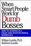 Stock image for When Smart People Work for Dumb Bosses: How to Survive in a Crazy and Dysfunctional Workplace for sale by SecondSale