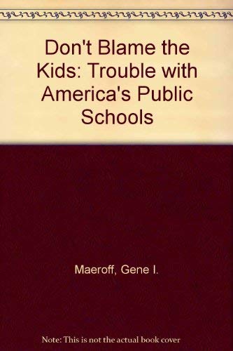 Stock image for Don't Blame the Kids : The Trouble with America's Public Schools for sale by Better World Books