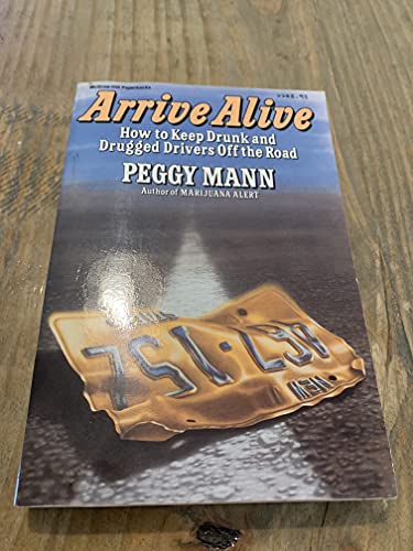 Arrive Alive: How to Keep Drunk and Drugged Drivers Off the Road (9780070399082) by Mann, Peggy
