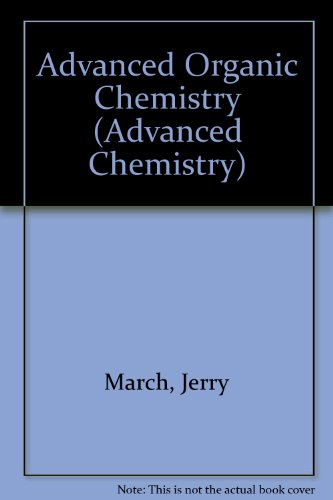 Advanced Organic Chemistry: Reactions, Mechanisms, and Structure - March, Jerry