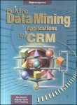 Stock image for Building Data Mining Applications for CRM (Enterprise) von Alex Berson Stephen Smith Kurt Thearling for sale by BUCHSERVICE / ANTIQUARIAT Lars Lutzer