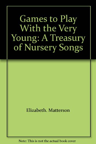 Stock image for Games to Play With the Very Young: A Treasury of Nursery Songs for sale by -OnTimeBooks-