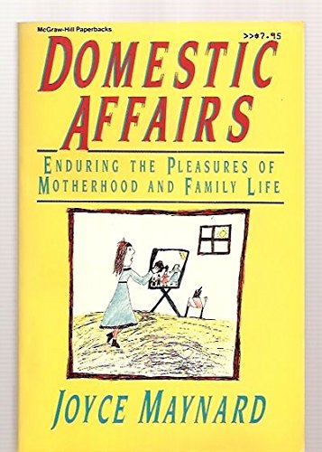 9780070410923: Domestic Affairs: Enduring the Pleasures of Motherhood and Family Life