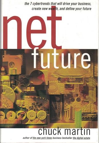 Stock image for Net Future: The 7 Cyber Trends That Will Drive Your Business, Create New Wealth and Define Your Future for sale by AwesomeBooks