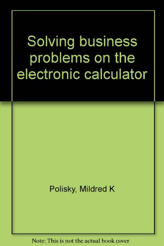 Stock image for Solving Business Problems on the Electronic Calculator for sale by Persephone's Books
