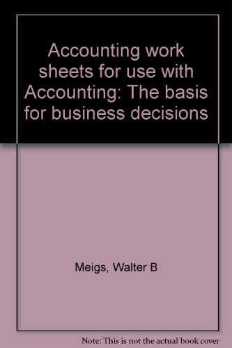 Accounting work sheets for use with Accounting: The basis for business decisions (9780070415720) by Meigs, Walter B
