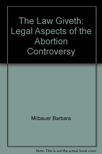 Stock image for The Law Giveth: Legal Aspects of the Abortion Controversy for sale by Persephone's Books