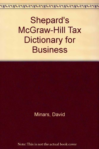 Shepard's McGraw-Hill Tax Dictionary for Business (9780070423718) by Minars, David; Westin, Richard A.