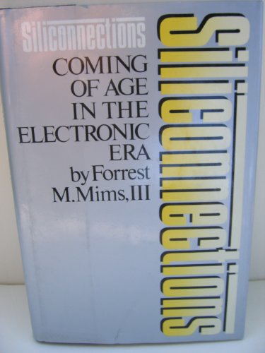 Siliconnections: Coming of Age in the Electronic Era (9780070424111) by Mims, Forrest M.