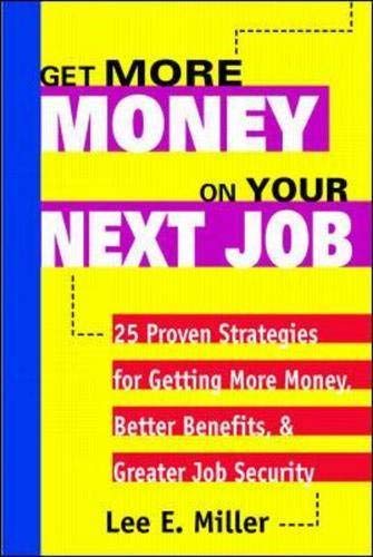 Beispielbild fr Get More Money on Your Next Job: 25 Proven Strategies for Getting More Money, Better Benefits, and Greater Job Security zum Verkauf von Wonder Book