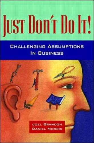 Beispielbild fr Just Don't Do It!: Challenging Assumptions in Business zum Verkauf von Robinson Street Books, IOBA