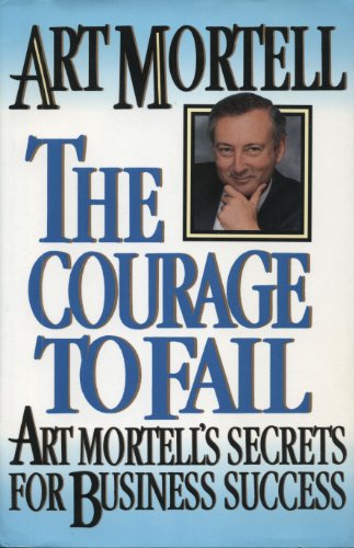 Stock image for The Courage to Fail: Art Mortell's Secrets for Business Success for sale by Wonder Book