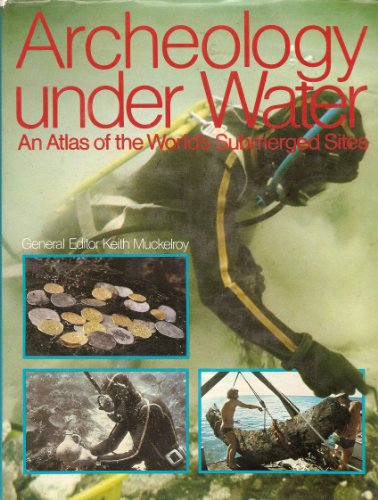 Imagen de archivo de Archeology Under Water: An Atlas of the World's Submerged Sites a la venta por Greener Books