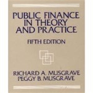 Public Finance in Theory and Practice (5th Edition) (9780070441279) by Musgrave, Richard Abel; Muscrave, Peggy B.