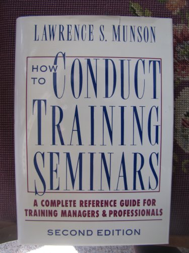 How to Conduct Training Seminars: A Complete Reference Guide for Training Managers and Profession...