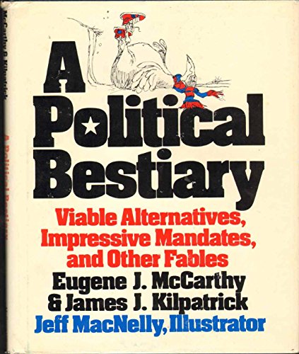 Imagen de archivo de A Political Bestiary: Viable Alternatives, Impressive Mandates, and Other Fables a la venta por Irish Booksellers