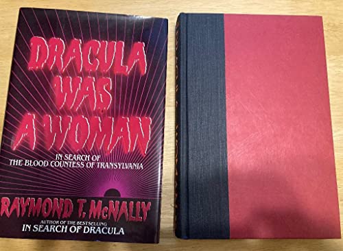 Dracula Was a Woman: In Search of the Blood Countess of Transylvania. - McNally, Raymond T.