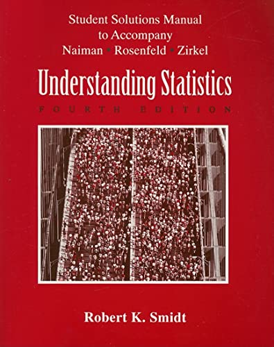 Student Solutions Manual to Accompany Naiman, Rosenfeld, and Zirkel Understanding Statistics (9780070459960) by Smidt, Robert K