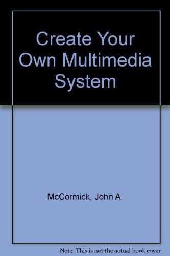 Create Your Own Multimedia System (9780070460348) by McCormick, John A.