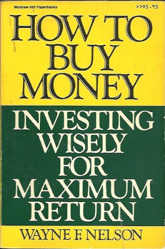 9780070462212: How to Buy Money: Investing Wisely for Maximum Return (McGraw-Hill Paperback)