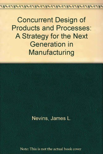 Stock image for Concurrent Design of Products and Processes: A Strategy for the Next Generation in Manufacturing for sale by Green Street Books