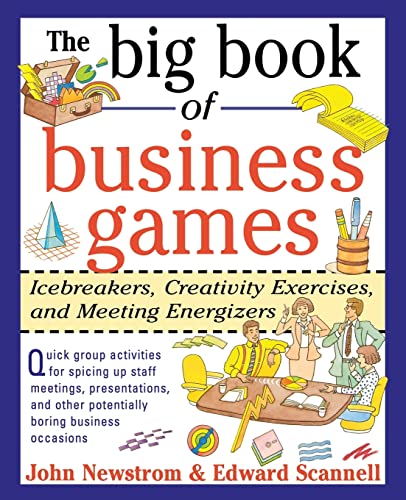 The Big Book of Business Games: Icebreakers, Creativity Exercises and Meeting Energizers (9780070464766) by Newstrom, John; Scannell, Edward