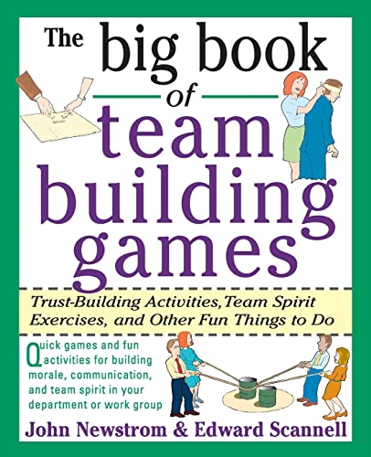 The Big Book of Team Building Games: Trust-Building Activities, Team Spirit Exercises, and Other Fun Things to Do (9780070465138) by Newstrom, John; Scannell, Edward