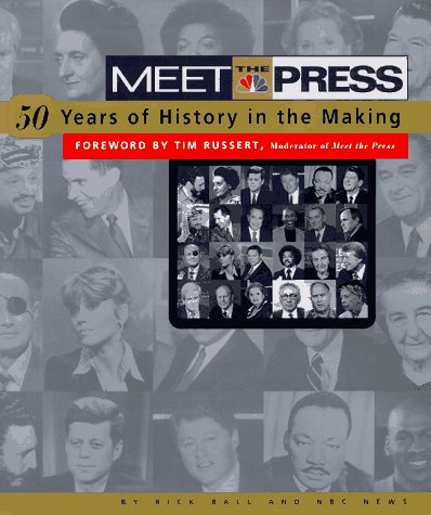 Meet the Press: 50-Years of History in the Making (9780070466142) by Ball, Rick; Nbc News
