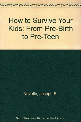 9780070475908: How to Survive Your Kids: From Pre-Birth to Pre-Teen