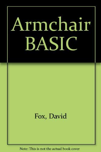 Imagen de archivo de Armchair Basic: An Absolute Beginner's Guide to Programming in Basic a la venta por Wonder Book