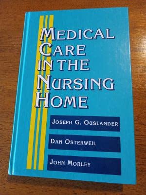 Medical Care in the Nursing Home (9780070479494) by Joseph G. Ouslander; Dan Osterweil; John Morley