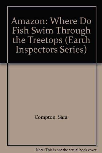 Amazon: Where Do Fish Swim Through the Treetops (Earth Inspectors Series) (9780070479944) by Compton, Sara